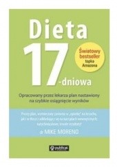 Okładka książki Dieta 17-dniowa. Opracowany przez lekarza plan nastawiony na szybkie osiągnięcie wyników. Mike Moreno