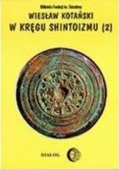 Okładka książki W kręgu shintoizmu. Tom II. Doktryna, kult, organizacja Wiesław Kotański