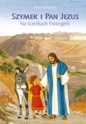 Okładka książki Szymek i Pan Jezus. Na ścieżkach Ewangelii Beata Kołodziej