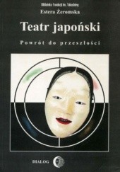 Okładka książki Teatr japoński; Powrót do przeszłości Estera Żeromska