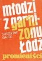 Okładka książki Młodzi z garnizonu Łódź : Promieniści Stanisław Gajek
