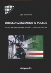 Okładka książki Dziecko czeczeńskie w Polsce. Między traumą wojenną, a doświadczeniem uchodźctwa Edyta Januszewska
