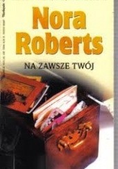 Okładka książki Na zawsze twój Nora Roberts