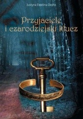 Okładka książki Przyjaciele i czarodziejski klucz Justyna Ewelina Depta