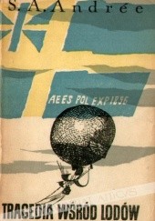 Okładka książki Tragedia wśród lodów. Pamiętnik wyprawy S. A. Andree'go do bieguna Salomon August Andrée