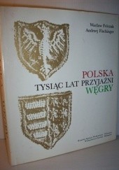 Okładka książki Polska-Węgry, tysiąc lat przyjaźni Wacław Felczak