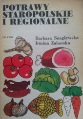 Okładka książki Potrawy staropolskie i regionalne Barbara Snaglewska, Irmina Zahorska