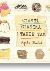 Okładka książki Ciasta, ciastka i takie tam Agata Królak