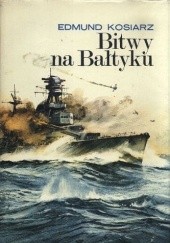 Okładka książki Bitwy na Bałtyku Edmund Kosiarz