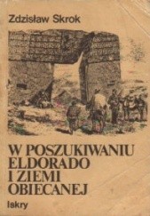 Okładka książki W poszukiwaniu Eldorado i Ziemi Obiecanej Zdzisław Skrok