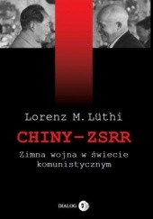 Okładka książki Chiny - ZSRR. Zimna wojna w świecie komunistycznym Lorenz M. Lüthi
