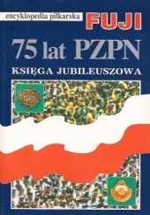 Okładka książki Encyklopedia piłkarska FUJI 75 lat PZPN (tom 12) Henryk Biliński, Andrzej Gowarzewski, praca zbiorowa