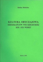 Okładka książki Kultura obyczajowa mieszkańców wsi kieleckiej XIX i XX wieku Halina Mielicka