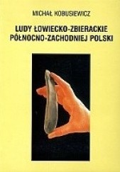 Okładka książki Ludy łowiecko-zbierackie północno-zachodniej Polski Michał Kobusiewicz