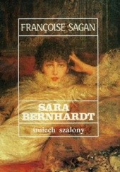 Okładka książki Sara Bernhardt. Śmiech szalony Françoise Sagan