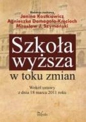 Okładka książki Szkoła wyższa w toku zmian Agnieszka Domagała-Kręcioch, Janina Kostkiewicz, Mirosław J. Szymański