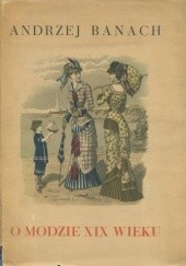 Okładka książki O modzie XIX wieku Andrzej Banach