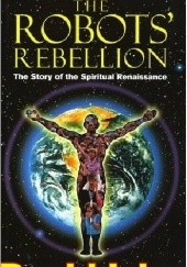 Okładka książki The Robots' Rebellion. The Story Of The Spiritual Renaissance David Icke