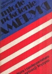 Okładka książki Młode pokolenie Ameryki. Kultura i społeczeństwo w sytuacji kryzysu Władysław Adamski