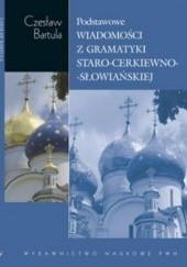 Okładka książki Podstawowe wiadomości z gramatyki staro-cerkiewno-słowiańskiej na tle porównawczym Czesław Bartula