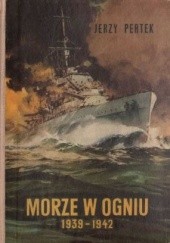 Okładka książki Morze w ogniu 1939-1942 Jerzy Pertek