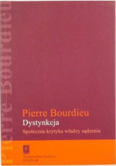 Okładka książki Dystynkcja. Społeczna krytyka władzy sądzenia Pierre Bourdieu