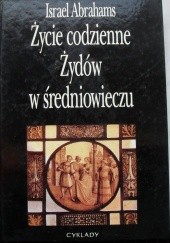 Okładka książki Życie codzienne Żydów w średniowieczu. Israel Abrahams