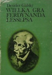 Okładka książki Wielka gra Ferdynanda Lessepsa Desider Galsky