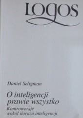 Okładka książki O inteligencji prawie wszystko. Kontrowersje wokół ilorazu inteligencji Daniel Seligman