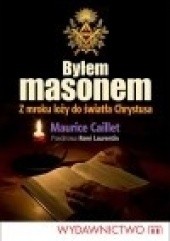 Okładka książki Byłem masonem. Z mroku loży do światła Chrystusa Maurice Caillet