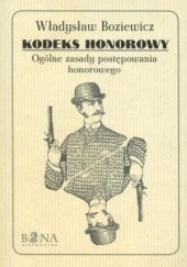 Okładka książki Kodeks honorowy. Ogólne zasady postępowania honorowego Władysław Boziewicz