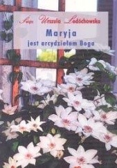 Okładka książki Maryja jest arcydziełem Boga św. Urszula Ledóchowska