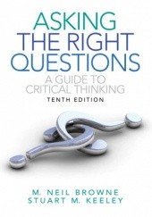 Okładka książki Asking the Right Questions: A Guide to Critical Thinking M. Neil Browne, Stuart Keeley