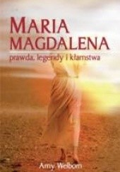 Okładka książki Maria Magdalena. Prawda, legendy i kłamstwa Amy Welborn