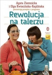 Okładka książki Rewolucja na talerzu Olga Kwiecińska-Kaplińska, Agata Ziemnicka