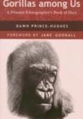 Okładka książki Gorillas among Us. A primate Ethnographers Book of Days Dawn Prince-Hughes