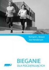 Okładka książki Bieganie dla początkujących Richard L. Brown, Joe Henderson