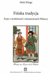 Okładka książki Fińska tradycja. Eseje o strukturach i tożsamościach Północy Matti Klinge