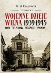 Okładka książki Wojenne dzieje Wilna 1939-1945 Józef Krajewski