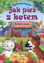 Okładka książki Jak pies z kotem. Ruchome obrazki Agnieszka Frączek