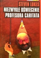 Okładka książki Niezwykłe oświecenie profesora Caritata: komedia idei Steven Lukes