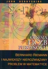Okładka książki Obsesja liczb pierwszych. Bernhard Riemann i największy nierozwiązany problem w matematyce John Derbyshire