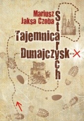 Okładka książki Tajemnica Starych Dunajczysk Mariusz Jaksa Czoba