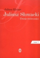 Okładka książki Juliusz Słowacki. Dzieje twórczości. Tom 1. Twórczość młodzieńcza Juliusz Kleiner