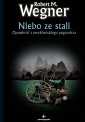 Okładka książki Niebo ze stali. Opowieści z meekhańskiego pogranicza Robert M. Wegner