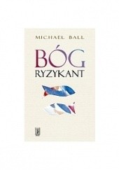 Okładka książki Bóg ryzykant Michael Ball