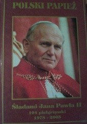 Okładka książki Polski Papież. Śladami Jana Pawła II. 104 pielgrzymki. 1978-2005. Marek Latasiewicz
