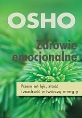 Okładka książki Zdrowie emocjonalne : przemień lęk, złość i zazdrość w twórczą energię Osho