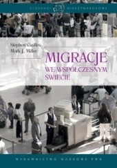 Okładka książki Migracje we współczesnym świecie Stephen Castles, Mark J. Miller