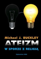 Okładka książki Ateizm w sporze z religią Michael J. Buckley